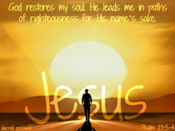 Picture of a man walking down the road, with the sun shining bright, and the bible quote: He restores my soul.
He leads me in paths of righteousness, for his name's sake.