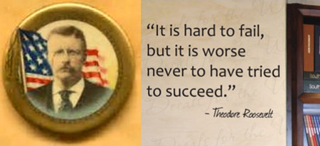 President Theodore Roosevelt photo and quote - It is hard to fail, but it is worse never to have tried to succeed.