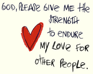 Red heart and hand written message: 'God, please give me the strength to endure my love for other people'.